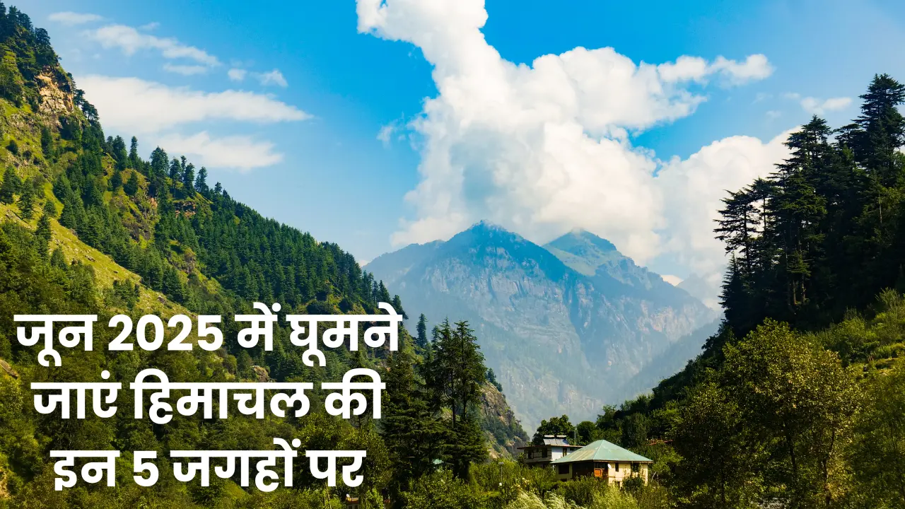 Top 5 tourist places in Himachal in June 2025